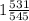 1 \frac{531}{545}