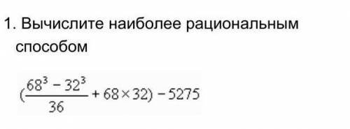 1.     Вычислите наиболее рациональным (68³-32³)​