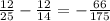 \frac{12}{25} - \frac{12}{14} = - \frac{66}{175}