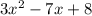 3x {}^{2} - 7x + 8