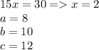 15x=30=x=2\\a=8\\b=10\\c=12