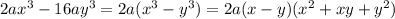 2ax^3-16ay^3 = 2a(x^3-y^3)=2a(x-y)(x^{2} +xy+y^2)