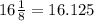 16 \frac{1}{8} = 16.125