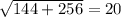 \sqrt{144+256} = 20