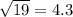 \sqrt{19 } = 4.3