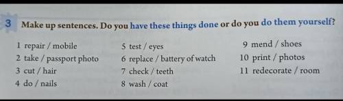 с английским! 48Б! Make up sentences. Do you have these things done or do you do them yourself?​