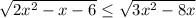 \sqrt{2x^{2}-x-6 } \leq \sqrt{3x^{2} -8x}