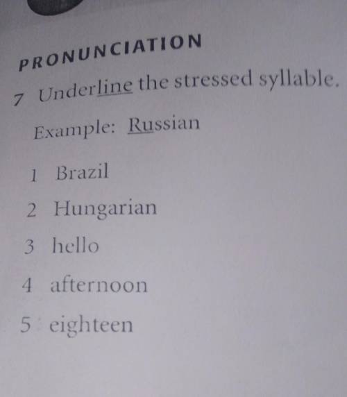 PRONUNCIATION 7 Underline the stressed syllable.Example: Russian1 Brazil2 Hungarian3 hello4 afternoo