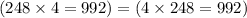 (248 \times 4 = 992) = (4 \times 248 = 992)