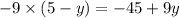 - 9 \times (5 - y) = - 45 + 9y