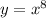 y = {x}^{8}