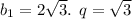 b_{1} = 2 \sqrt{3} . \: \: q = \sqrt{3}