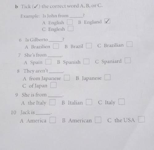 B Tick () the correct word A, B, or C. ?Example: Is John fromA EnglishC EngleshB England?6 Is Gilber