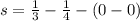 s = \frac{1}{3} - \frac{1}{4} - (0 - 0)