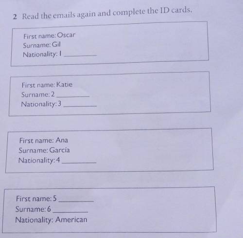 2 Read the emails again and complete the ID cards. First name: OscarSurname: GilNationality: 1First