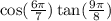 \cos( \frac{6\pi}{7}) \tan( \frac{9\pi }{8} )