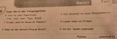 3 Herr Schmidt ist unser Russischlehrer. Sage das in der Vergangenheit.0 Jens ist zwei Tage krank,Je