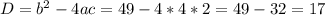 D = b^{2} - 4ac = 49 - 4 * 4 * 2 = 49 - 32 = 17