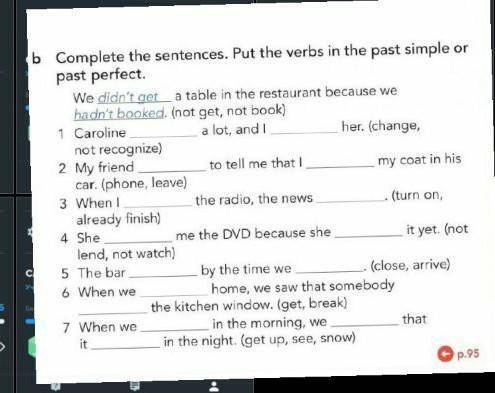 Complete the sentences. Put the verbs in the past simple or past perfect. We didn't get a table in t