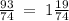 \frac{93}{74} \: = \: 1 \frac{19}{74}