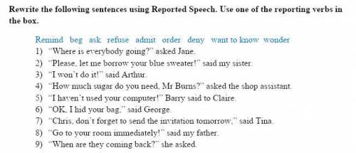 Rewrite the following sentences using Reported Speech. Use one of the reporting verbs in the box.