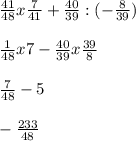\frac{41}{48}x \frac{7}{41}+\frac{40}{39}: (-\frac{8}{39}) \\\\ \frac{1}{48} x 7-\frac{40}{39}x\frac{39}{8} \\\\ \frac{7}{48} -5 \\\\ -\frac{233}{48}