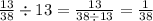 \frac{13}{38} \div 13 = \frac{13 }{38 \div 13} = \frac{1}{38}