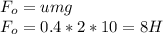 F_{o}=umg\\F_{o}=0.4*2*10=8H\\