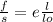 \frac{f}{s} = e \frac{l}{lo}