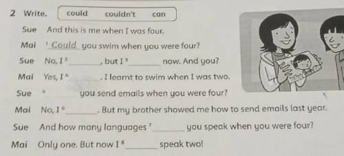 2 Write. couldcouldn'tcanSue And this is me when I was four.Mai 'Could you swim when you were four?S