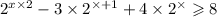 {2}^{x \times 2} - 3 \times {2}^{ \times + 1} + 4 \times {2}^{ \times } \geqslant 8