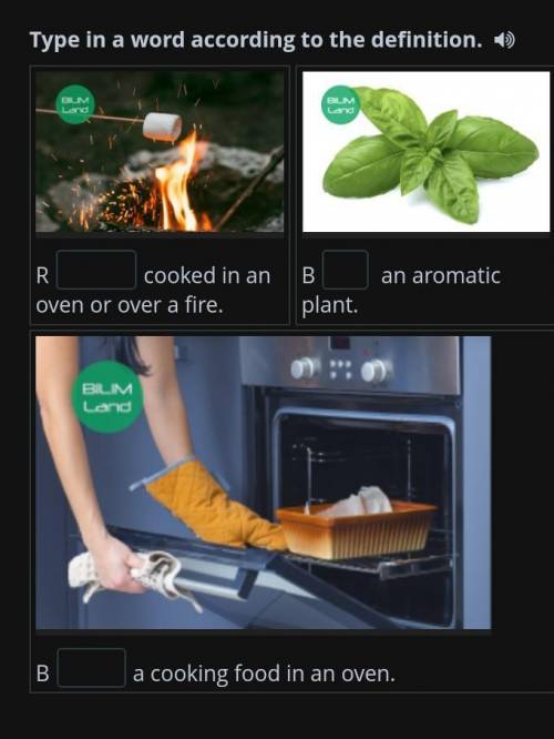 Type in a word according to the definition. Rcooked in an oven or over a fire.B an aromatic plant.Ba