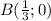 B(\frac{1}{3};0 )