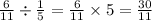 \frac{6}{11} \div \frac{1}{5} = \frac{6}{11} \times 5 = \frac{30}{11}