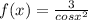 f(x)=\frac{3}{cosx^{2} }