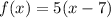 f(x)=5(x-7)