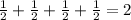 \frac{1}{2} +\frac{1}{2} +\frac{1}{2} +\frac{1}{2} = 2