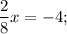 \dfrac{2}{8}x=-4;