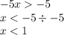 - 5x - 5 \\ x < - 5 \div - 5 \\ x < 1