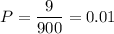 P=\dfrac{9}{900}=0.01