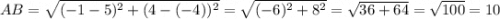 AB=\sqrt{(-1-5)^2+(4-(-4))^2}= \sqrt{(-6)^2+8^2}=\sqrt{36+64}=\sqrt{100}=10