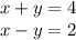 x + y = 4 \\ x - y = 2