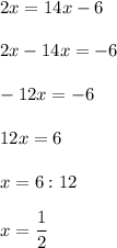 2x=14x-6\\\\2x-14x=-6\\\\-12x=-6\\\\12x=6\\\\x=6:12\\\\x=\dfrac{1}{2}