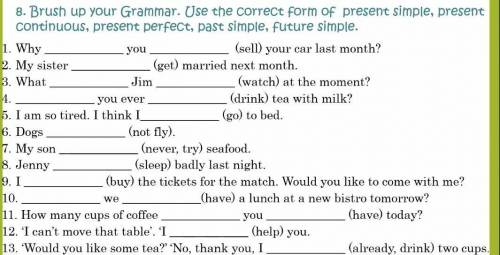 8. Brush up your Grammar. Use the correct form of present simple, present continuous, present perfec