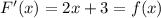 F'(x) = 2x + 3 = f(x)