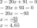 2-20x+91=0\\-20x+93=0\\-20x=-93\\x=\frac{-93}{-20} \\x=4,65