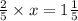 \frac{2}{5} \times x = 1 \frac{1}{5}