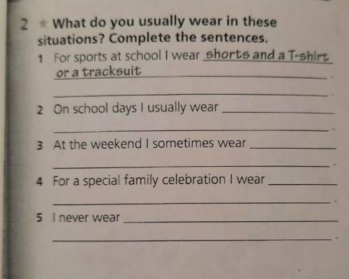 2 What do you usually wear in these situations? Complete the sentences.1 For sports at school I wear