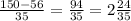 \frac{150 - 56}{35} = \frac{94}{35} = 2 \frac{24}{35}