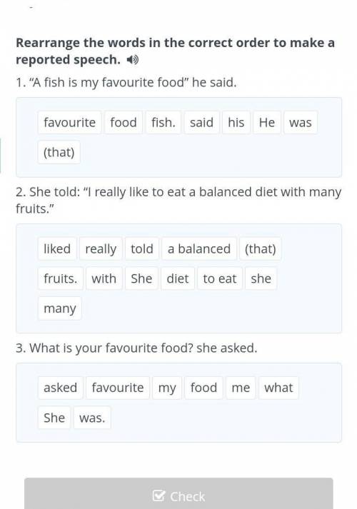 Rearrange the words in the correct order to make a reported speech. 1. A fish is my favourite food